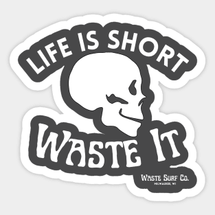 Life Is Short. Waste It. - Skull Sticker
